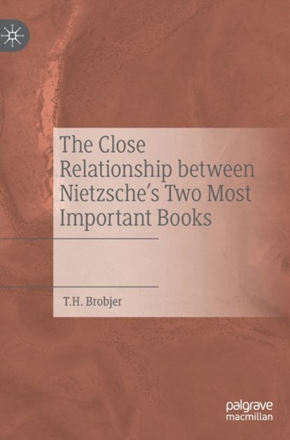 The Close Relationship between Nietzsche's Two Most Important Books, T. H. Brobjer - Gebonden - 9783031187308