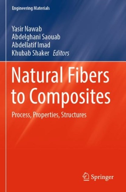 Natural Fibers to Composites, Yasir Nawab ;  Khubab Shaker ;  Abdellatif Imad ;  Abdelghani Saouab - Paperback - 9783031205996