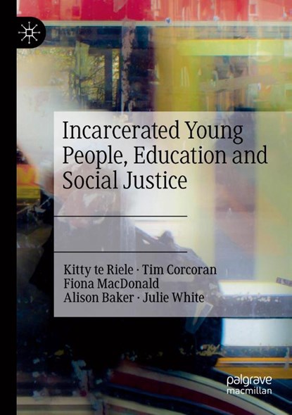 Incarcerated Young People, Education and Social Justice, Kitty te Riele ; Tim Corcoran ; Fiona MacDonald ; Alison Baker - Paperback - 9783031231315