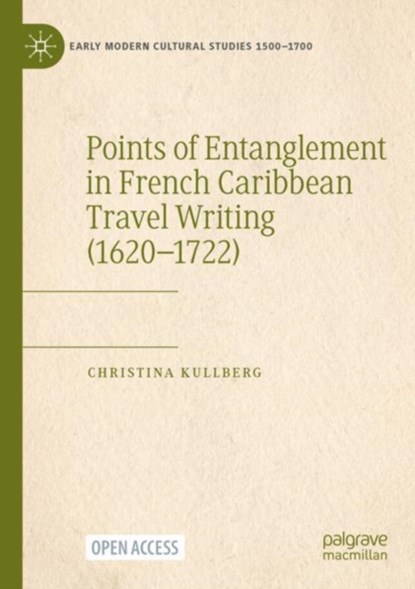 Points of Entanglement in French Caribbean Travel Writing (1620-1722), Christina Kullberg - Paperback - 9783031233586