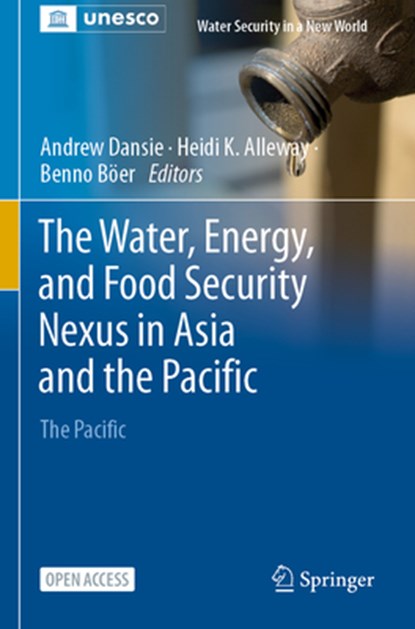 The Water, Energy, and Food Security Nexus in Asia and the Pacific, Andrew Dansie ; Heidi K. Alleway ; Benno Böer - Paperback - 9783031254659