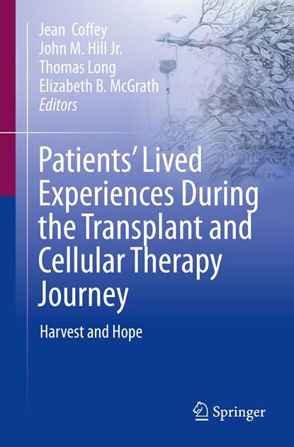 Patients’ Lived Experiences During the Transplant and Cellular Therapy Journey, Jean Coffey ; John M. Hill Jr. ; Thomas Long ; Elizabeth B. McGrath - Paperback - 9783031256011