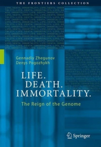 Life. Death. Immortality., Gennadiy Zhegunov ; Denys Pogozhykh - Gebonden - 9783031275517