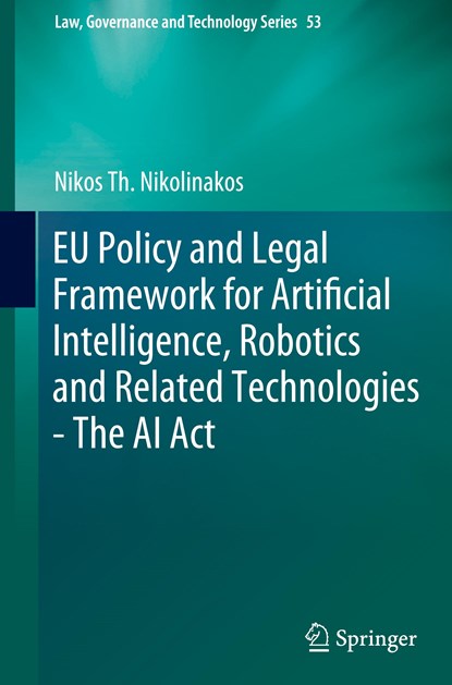 EU Policy and Legal Framework for Artificial Intelligence, Robotics and Related Technologies - The AI Act, Nikos Th. Nikolinakos - Gebonden - 9783031279522
