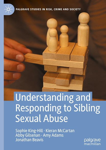 Understanding and Responding to Sibling Sexual Abuse, Sophie King-Hill ;  Kieran Mccartan ;  Amy Adams ;  Jonathan Beavis ;  Abby Gilsenan - Gebonden - 9783031340093