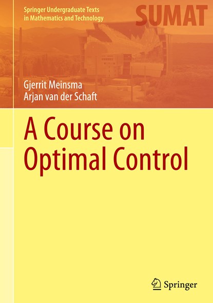 A Course on Optimal Control, Gjerrit Meinsma ; Arjan van der Schaft - Gebonden - 9783031366543