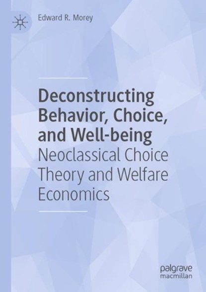 Deconstructing Behavior, Choice, and Well-being, Edward R. Morey - Paperback - 9783031367144