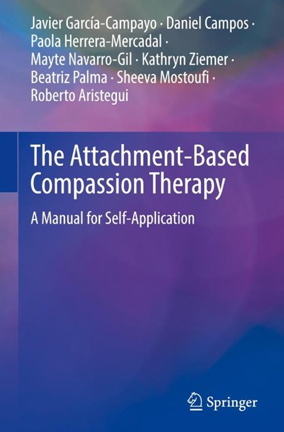 The Attachment-Based Compassion Therapy, Javier Garcia-Campayo ; Daniel Campos ; Paola Herrera-Mercadal ; Mayte Navarro-Gil - Gebonden - 9783031380310