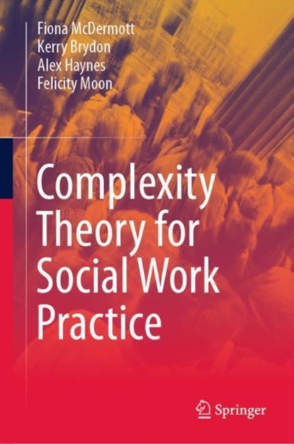Complexity Theory for Social Work Practice, Fiona McDermott ; Kerry Brydon ; Alex Haynes ; Felicity Moon - Gebonden - 9783031386763