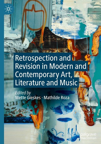 Retrospection and Revision in Modern and Contemporary Art, Literature and Music, Mathilde Roza ;  Mette Gieskes - Gebonden - 9783031395970