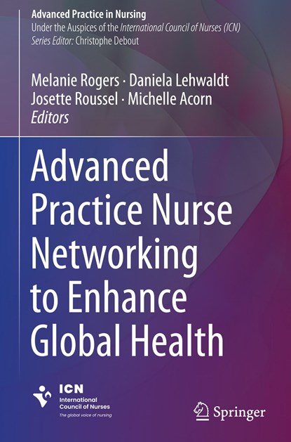Advanced Practice Nurse Networking to Enhance Global Health, Melanie Rogers ; Daniela Lehwaldt ; Josette Roussel ; Michelle Acorn - Gebonden - 9783031397394