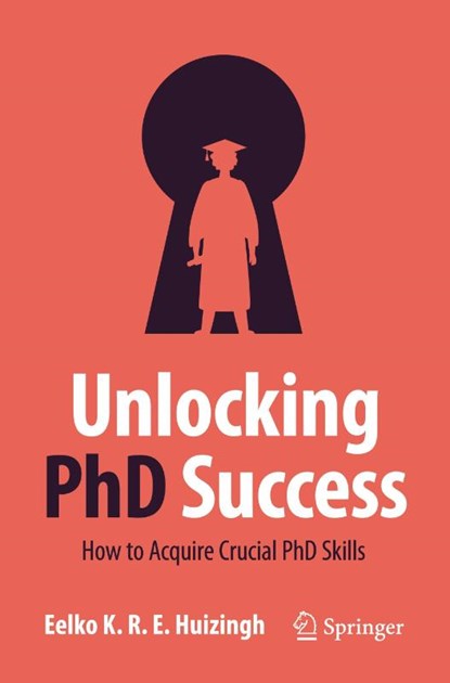 Unlocking PhD Success, Eelko K.R.E. Huizingh - Paperback - 9783031406508