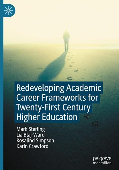Redeveloping Academic Career Frameworks for Twenty-First Century Higher Education, Mark Sterling ; Lia Blaj-Ward ; Rosalind Simpson ; Karin Crawford - Gebonden - 9783031411250