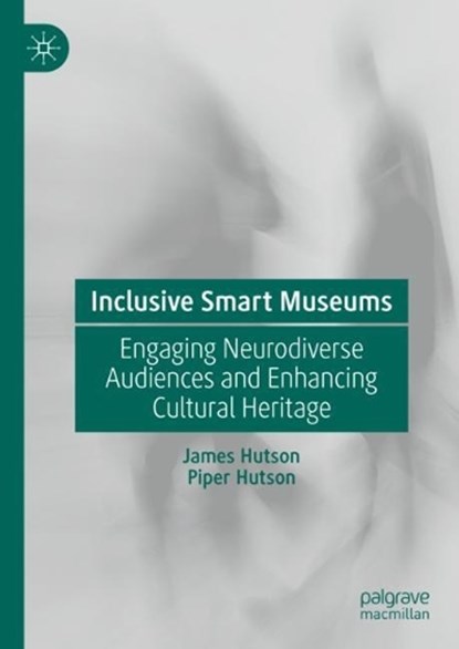 Inclusive Smart Museums, James Hutson ; Piper Hutson - Gebonden - 9783031436147
