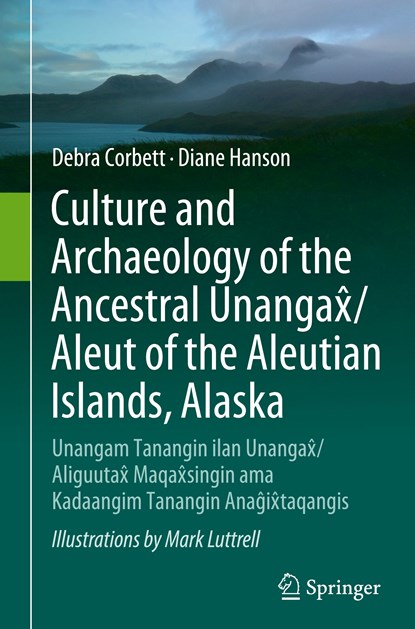 Culture and Archaeology of the Ancestral Unangax/Aleut of the Aleutian Islands, Alaska, Debra Corbett ; Diane Hanson - Gebonden - 9783031442926