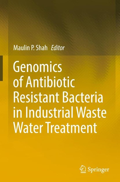 Genomics of Antibiotic Resistant Bacteria in Industrial Waste Water Treatment, Maulin P. Shah - Gebonden - 9783031446177