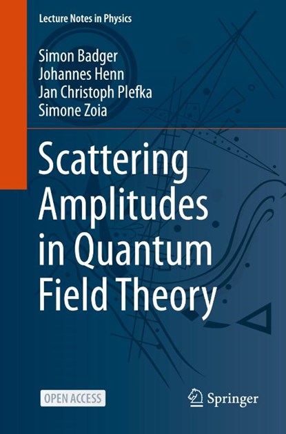 Scattering Amplitudes in Quantum Field Theory, Simon Badger ; Johannes Henn ; Jan Christoph Plefka ; Simone Zoia - Paperback - 9783031469862
