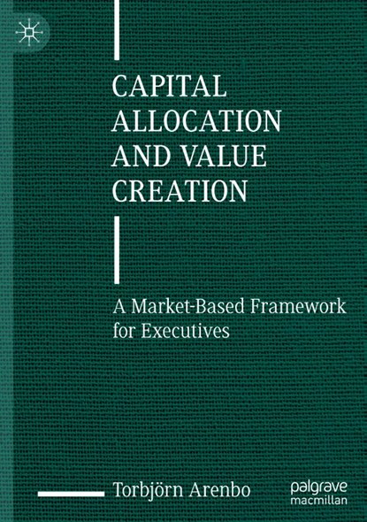 Capital Allocation and Value Creation, Torbjorn Arenbo - Gebonden - 9783031470479