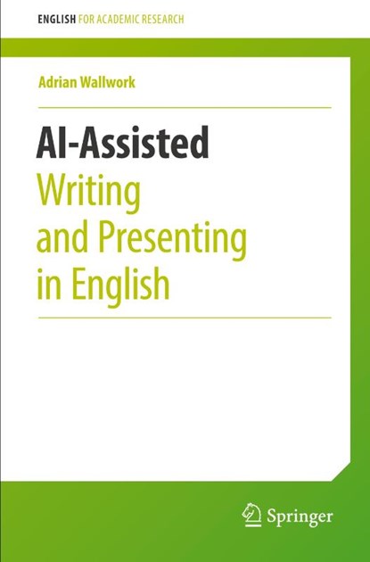 AI-Assisted Writing and Presenting in English, Adrian Wallwork - Paperback - 9783031481468