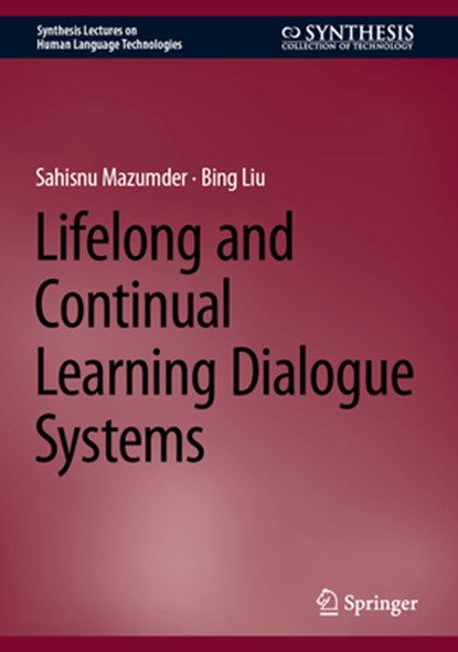 Lifelong and Continual Learning Dialogue Systems, Sahisnu Mazumder ; Bing Liu - Gebonden - 9783031481888