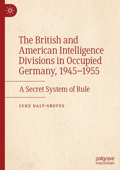 The British and American Intelligence Divisions in Occupied Germany, 1945¿1955, Luke Daly-Groves - Gebonden - 9783031501999