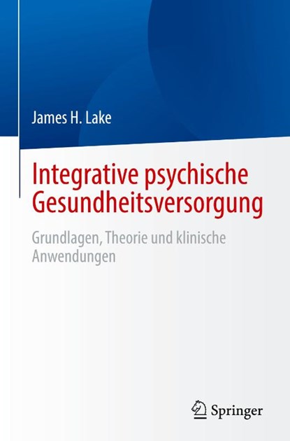 Integrative psychische Gesundheitsversorgung, James H. Lake - Gebonden - 9783031520129