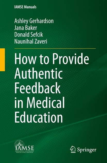 How to Provide Authentic Feedback in Medical Education, Ashley Gerhardson ; Jana Baker ; Donald Sefcik ; Naunihal Zaveri - Paperback - 9783031529207