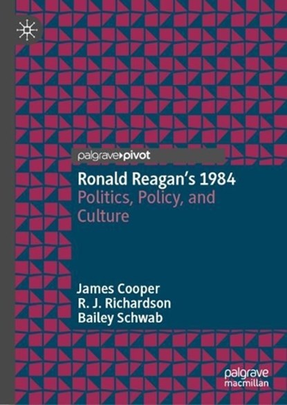 Ronald Reagan’s 1984, James Cooper ; Rebecca Richardson ; Bailey Schwab - Gebonden - 9783031536762