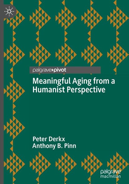 Meaningful Aging from a Humanist Perspective, Anthony B. Pinn ; Peter Derkx - Gebonden - 9783031538681