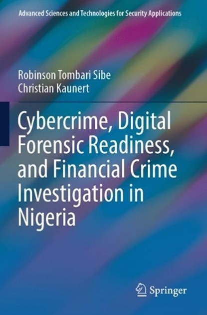 Cybercrime, Digital Forensic Readiness, and Financial Crime Investigation in Nigeria, Robinson Tombari Sibe ; Christian Kaunert - Paperback - 9783031540912