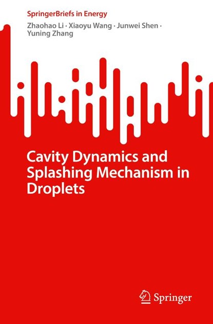 Cavity Dynamics and Splashing Mechanism in Droplets, Zhaohao Li ; Xiaoyu Wang ; Junwei Shen ; Yuning Zhang - Paperback - 9783031542459