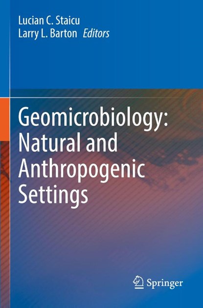 Geomicrobiology: Natural and Anthropogenic Settings, Lucian C. Staicu ; Larry L. Barton - Paperback - 9783031543081