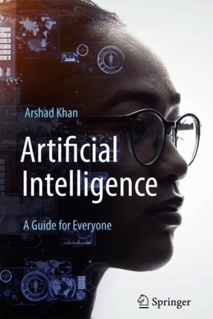 Artificial Intelligence: A Guide for Everyone, Arshad Khan - Paperback - 9783031567124