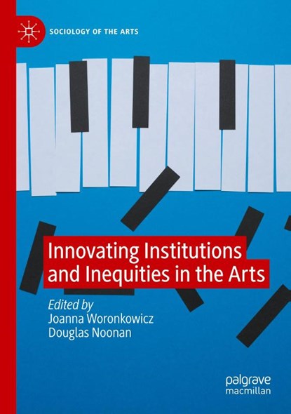 Innovating Institutions and Inequities in the Arts, Joanna Woronkowicz ; Douglas Noonan - Paperback - 9783031592331
