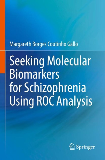 Seeking Molecular Biomarkers for Schizophrenia Using ROC Analysis, Margareth Borges Coutinho Gallo - Paperback - 9783031595851