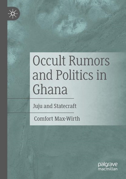 Occult Rumors and Politics in Ghana, Comfort Max-Wirth - Paperback - 9783031598098