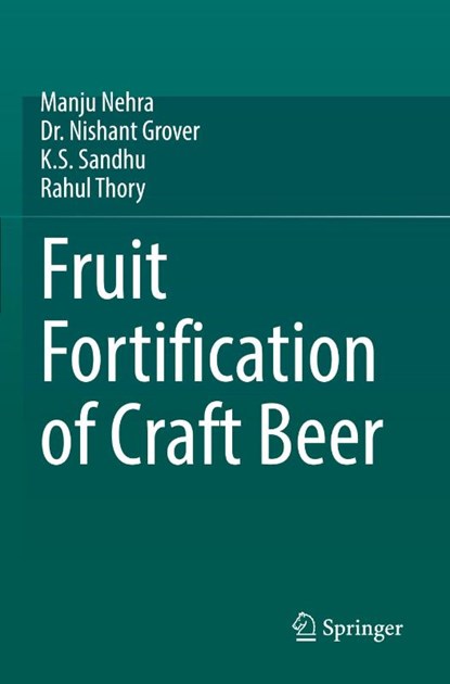 Fruit Fortification of Craft Beer, Manju Nehra ; Nishant Grover ; K.S. Sandhu ; Rahul Thory - Paperback - 9783031601774