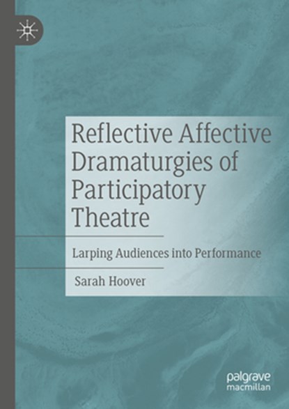 Reflective Affective Dramaturgies of Participatory Theatre, Sarah Hoover - Gebonden - 9783031644580