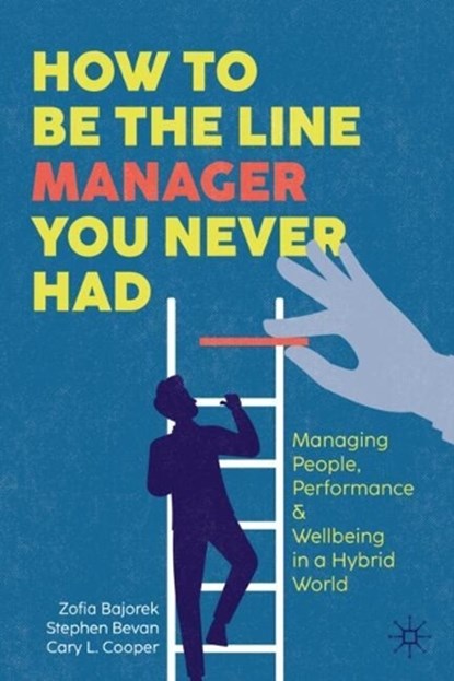 How to Be the Line Manager You Never Had, Zofia Bajorek ; Stephen Bevan ; Cary L. Cooper - Gebonden - 9783031651502