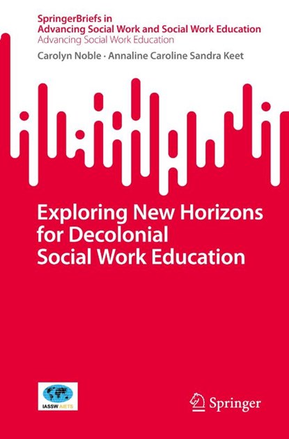 Exploring New Horizons for Decolonial Social Work Education, Carolyn Noble ; Annaline Caroline Sandra Keet - Paperback - 9783031663949