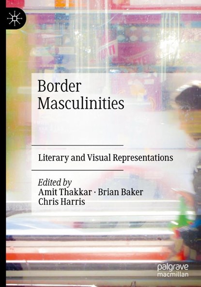 Border Masculinities, Amit Thakkar ; Chris Harris ; Brian Baker - Gebonden - 9783031680496