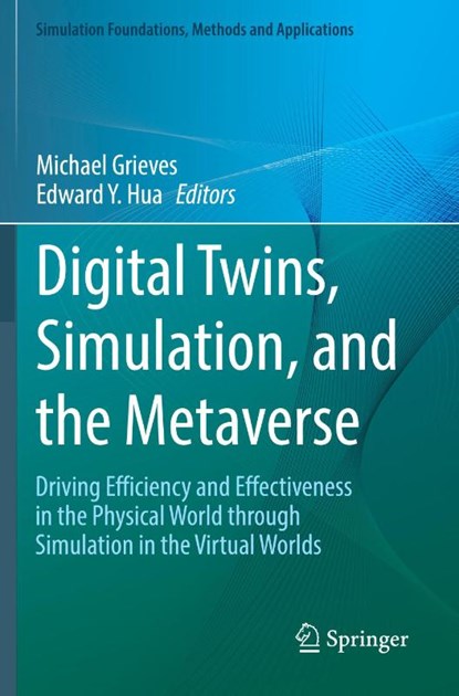 Digital Twins, Simulation, and the Metaverse, Michael Grieves ; Edward Y. Hua - Paperback - 9783031691096