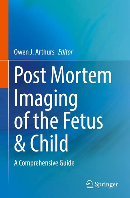 Post Mortem Imaging of the Fetus & Child, Owen Arthurs - Gebonden - 9783031696930