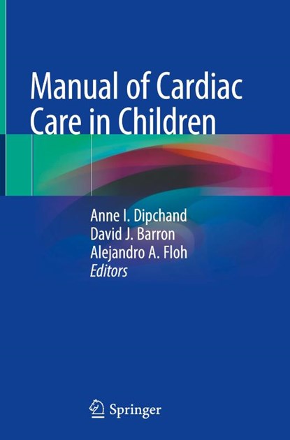 Manual of Cardiac Care in Children, Anne I. Dipchand ; David J. Barron ; Alejandro A. Floh - Gebonden - 9783031709722