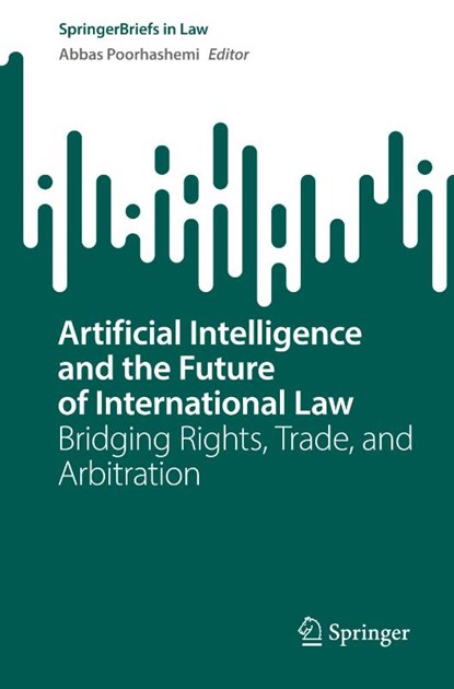Artificial Intelligence and the Future of International Law, Abbas Poorhashemi - Paperback - 9783031733338