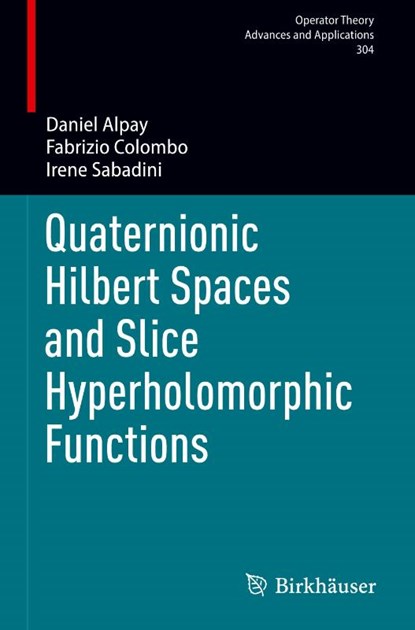 Quaternionic Hilbert Spaces and Slice Hyperholomorphic Functions, Daniel Alpay ; Irene Sabadini ; Fabrizio Colombo - Gebonden - 9783031734298