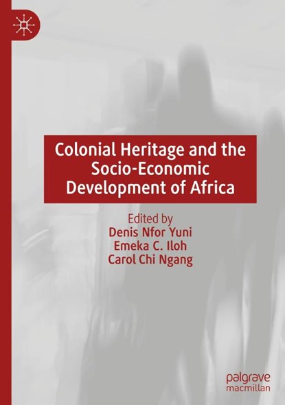 Colonial Heritage and the Socio-Economic Development of Africa, Denis Nfor Yuni ; Emeka C. Iloh ; Carol Chi Ngang - Gebonden - 9783031736940