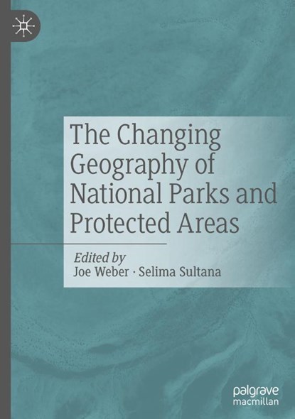 The Changing Geography of National Parks and Protected Areas, Selima Sultana ; Joe Weber - Gebonden - 9783031746529