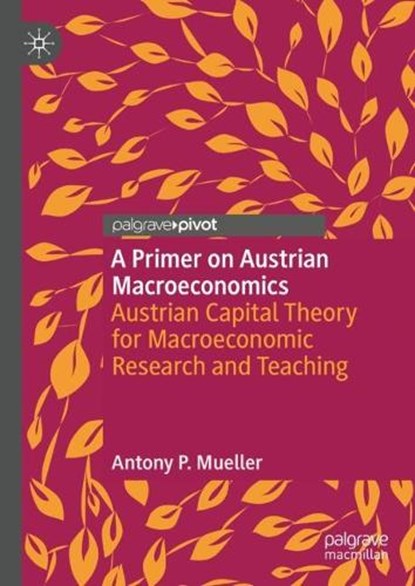 A Primer on Austrian Macroeconomics, Antony P. Mueller - Gebonden - 9783031751882