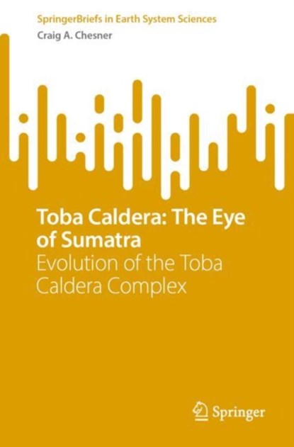 Toba Caldera: The Eye of Sumatra, Craig A. Chesner - Paperback - 9783031759260